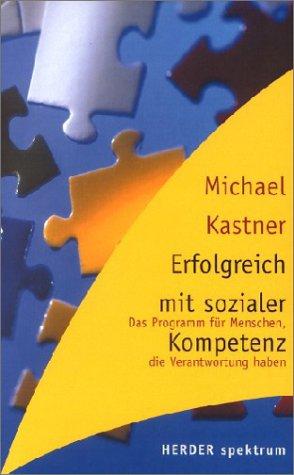 Erfolgreich mit sozialer Kompetenz. Das Programm für Menschen, die Verantwortung haben