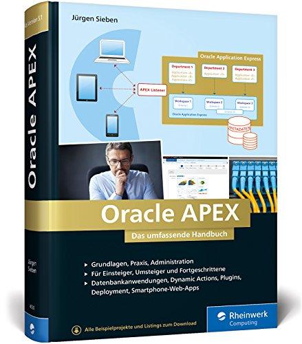 Oracle APEX: Das umfassende Handbuch für Entwickler mit PL/SQL-Kenntnissen. Smartphone Web-Apps, Deployment, AJAX, DataLoading Wizzards, Plugins, WebSheet-Anwendungen