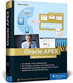 Oracle APEX: Das umfassende Handbuch für Entwickler mit PL/SQL-Kenntnissen. Smartphone Web-Apps, Deployment, AJAX, DataLoading Wizzards, Plugins, WebSheet-Anwendungen