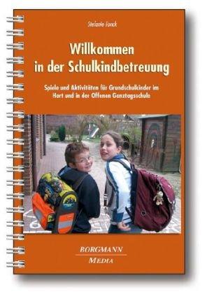 Willkommen in der Schulkindbetreuung: Spiele und Aktivitäten für Grundschulkinder im Hort und in der Offenen Ganztagsschule