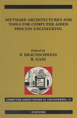 Software Architectures and Tools for Computer Aided Process Engineering (Volume 11) (Computer Aided Chemical Engineering, Volume 11)