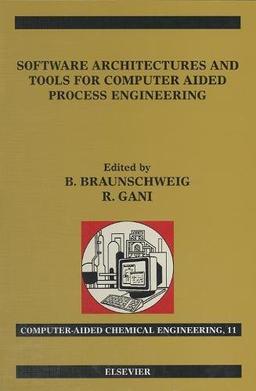 Software Architectures and Tools for Computer Aided Process Engineering (Volume 11) (Computer Aided Chemical Engineering, Volume 11)