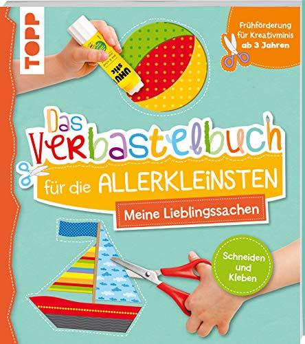 Das Verbastelbuch für die Allerkleinsten Schneiden und Kleben. Meine Lieblingssachen: Frühförderung für Kreativminis ab 3 Jahren