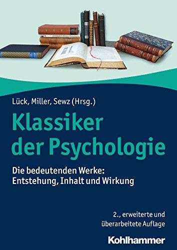 Klassiker der Psychologie: Die bedeutenden Werke: Entstehung, Inhalt und Wirkung