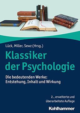 Klassiker der Psychologie: Die bedeutenden Werke: Entstehung, Inhalt und Wirkung