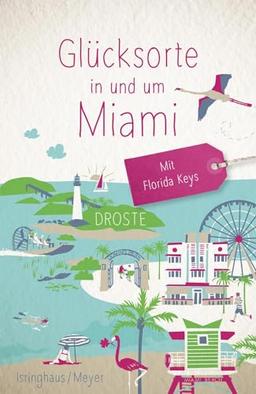 Glücksorte in und um Miami. Mit Florida Keys: Fahr hin & werd glücklich