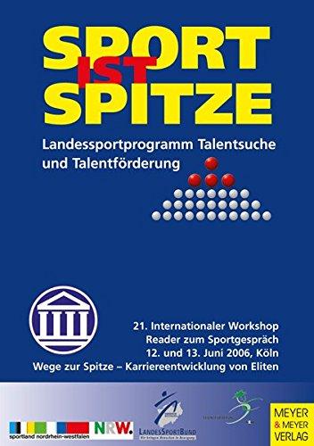 Sport ist Spitze - Landesprogramm Talentsuche und Talentförderung - Kongressband 2006: Wege zur Spitze - Karriereentwicklung von Eliten