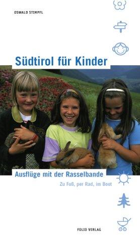 Südtirol für Kinder. Ausflüge mit der Rasselbande. Zu Fuß, per Rad, im Boot