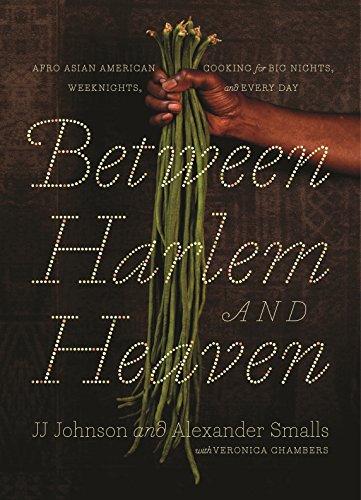 Between Harlem and Heaven: Afro-Asian-American Cooking for Big Nights, Weeknights, and Every Day