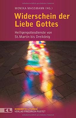 Widerschein der Liebe Gottes: Heiligengottesdienste von St. Martin bis Dreikönig