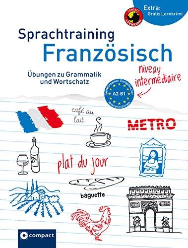 Sprachtraining Französisch (Niveau A2 - B1): Übungen zu Grammatik und Wortschatz