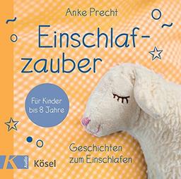 Einschlafzauber: Geschichten zum Einschlafen für Kinder bis 8 Jahre