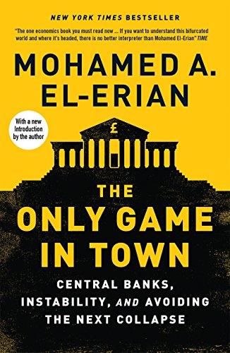 El-Erian, M: Only Game in Town: Central Banks, Instability, and Avoiding the Next Collapse