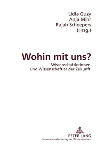 Wohin mit uns?: Wissenschaftlerinnen und Wissenschaftler der Zukunft