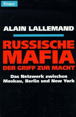 Russische Mafia. Der Griff zur Macht. Das Netzwerk zwischen Moskau, Berlin und New York.