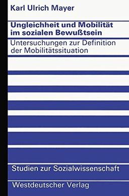 Ungleichheit und Mobilität im sozialen Bewußtsein: Untersuchungen zur Definition der Mobilitätssituation (Studien zur Sozialwissenschaft, Band 24)