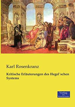 Kritische Erläuterungen des Hegel'schen Systems