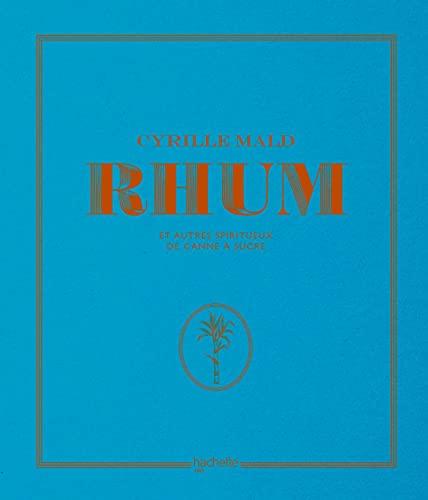 Rhum : et autres spiritueux de canne à sucre