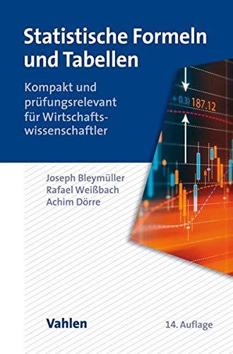 Statistische Formeln und Tabellen: Kompakt und prüfungsrelevant für Wirtschaftswissenschaftler