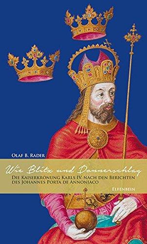 Wie Blitz und Donnerschlag: Die Kaiserkrönung Karls IV. nach den Berichten des Johannes Porta de Annoniaco