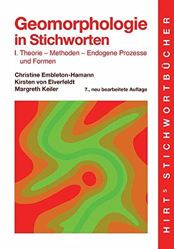 Geomorphologie in Stichworten I: Theorie - Methoden - Endogene Prozesse und Formen (Hirt's Stichwortbücher)