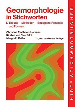 Geomorphologie in Stichworten I: Theorie - Methoden - Endogene Prozesse und Formen (Hirt's Stichwortbücher)