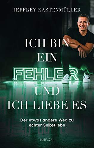 Ich bin ein Fehler, und ich liebe es: Der etwas andere Weg zu echter Selbstliebe