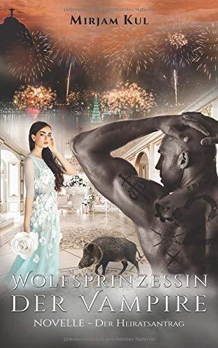 Wolfsprinzessin der Vampire: Der Heiratsantrag - NOVELLE (Buch 9)