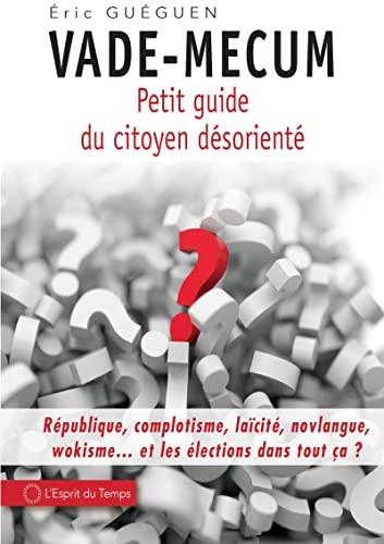 Vade-mecum : petit guide du citoyen désorienté : république, complotisme, laïcité, novlangue, wokisme... et les élections dans tout ça ?