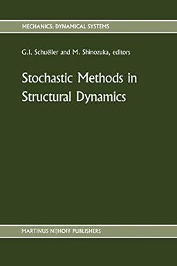 Stochastic Methods in Structural Dynamics (Mechanics: Dynamical Systems, 10, Band 10)