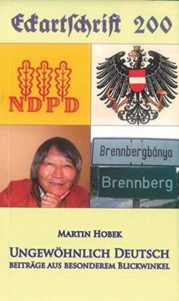 Ungewöhnlich Deutsch: Beiträge aus besonderem Blickwinkel: Hanse. Swakopmund. Ignaz Kuranda. Die Erste Republik. Die NDPD. Brennberg, das Dorf im Käfig. Galsan Tschinang (Eckartschriften)