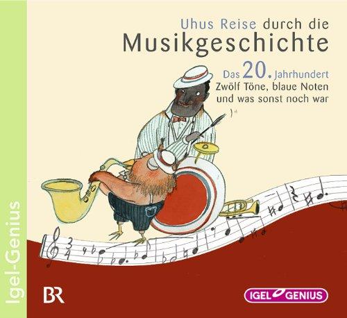 Uhus Reise durch die Musikgeschichte: Das 20. Jahrhundert: Zwölf Töne, blaue Noten und was sonst noch war