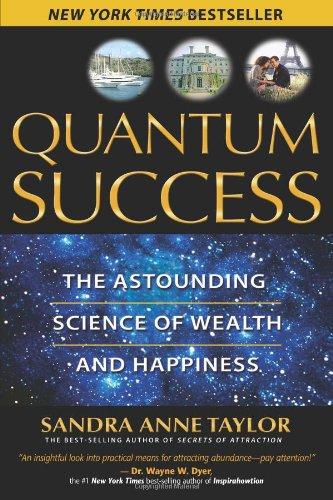 Quantum Success: The Astounding Science of Wealth and Happiness