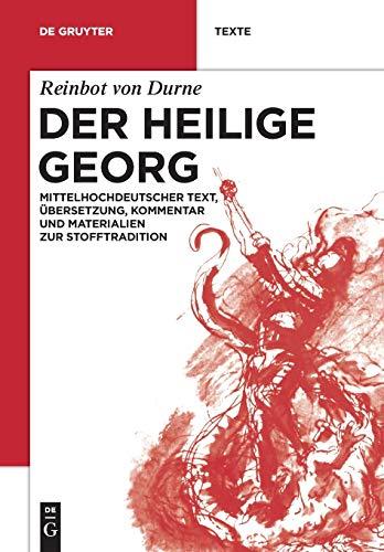 Der Heilige Georg: Mittelhochdeutscher Text, Übersetzung, Kommentar und Materialien zur Stofftradition (de Gruyter Texte)