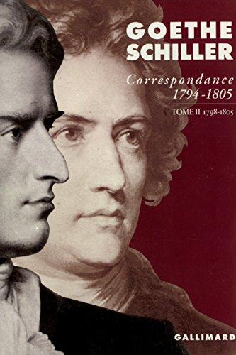 Correspondance Goethe-Schiller : 1794-1805. Vol. 2. 1798-1805