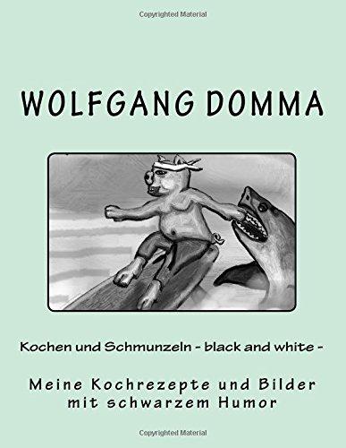 Kochen und Schmunzeln - black and withe -: Kochrezepte mit schwarzem Humor