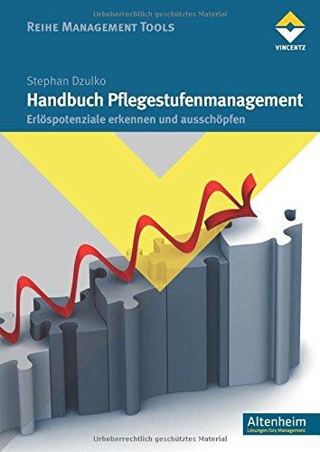 Handbuch Pflegestufenmanagement: Erlöspotenziale erkennen und ausschöpfen (Altenheim)