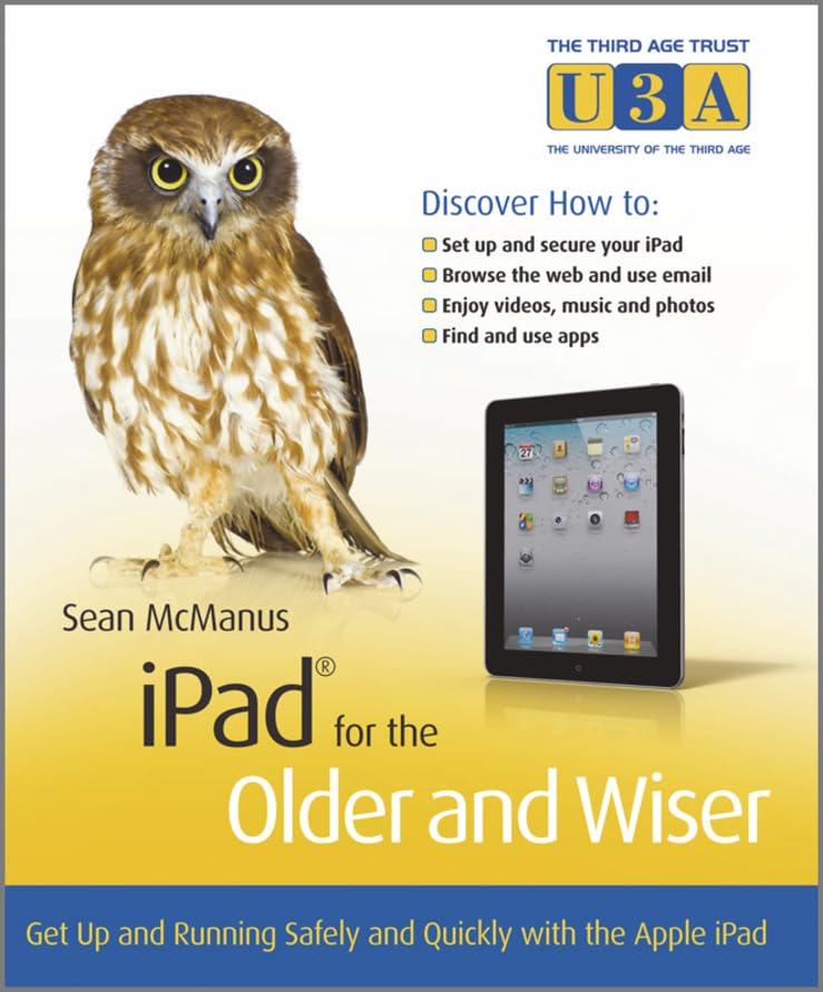 iPad for the Older and Wiser: Get Up and Running Safely and Quickly with the Apple iPad: Get Up and Running Safely and Quickly with the Apple iPad 2 (Third Age Trust)