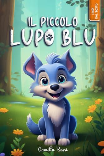 Il piccolo lupo blu: Ediz. a colori (Le avventure del piccolo lupo blu)