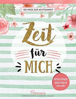 Zeit für mich - 100 Wege zur Achtsamkeit: Meditationen, Anleitungen und mehr