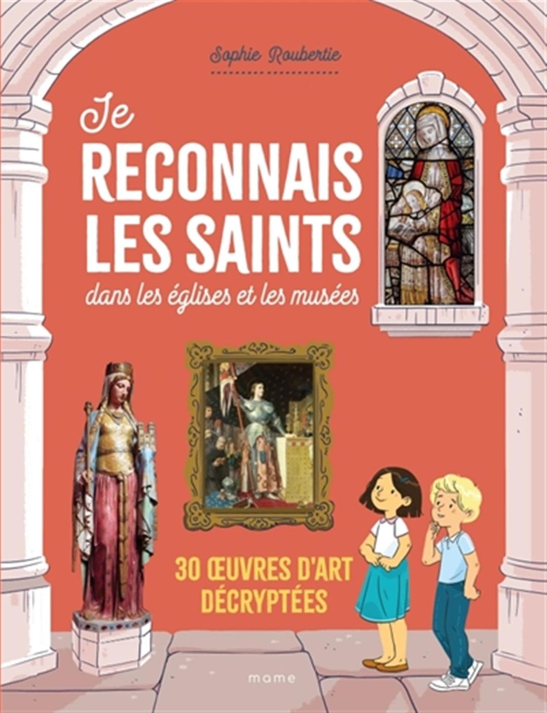 Je reconnais les saints dans les églises et les musées : 30 oeuvres d'art décryptées