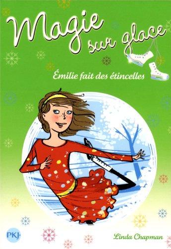 Magie sur glace. Vol. 5. Emilie fait des étincelles