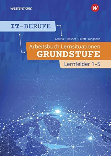 IT-Berufe: Arbeitsbuch Lernsituationen Grundstufe Lernfelder 1-5