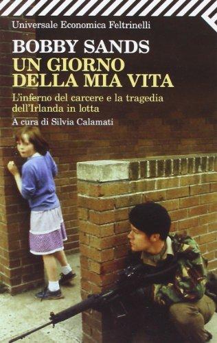 Un giorno della mia vita. L'inferno del carcere e la tragedia dell'Irlanda in lotta