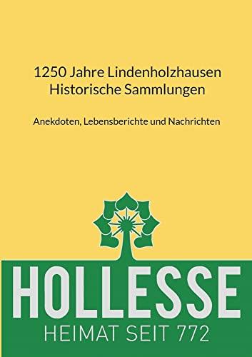 1250 Jahre Lindenholzhausen - Historische Sammlungen: Anekdoten, Lebensberichte und Nachrichten