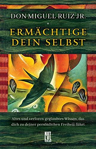 Ermächtige dein Selbst: Altes und verloren geglaubtes Wissen, das dich zu deiner persönlichen Freiheit führt