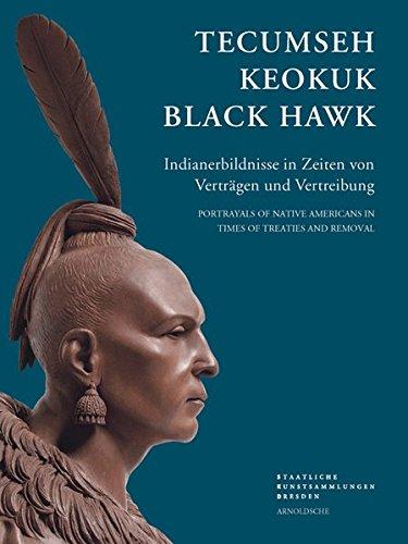 Tecumseh, Keokuk, Black Hawk: Indianerbildnisse in Zeiten von Verträgen und Vertreibung