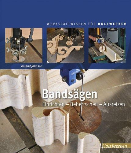 Bandsägen: Einrichten - Beherrschen - Ausreizen