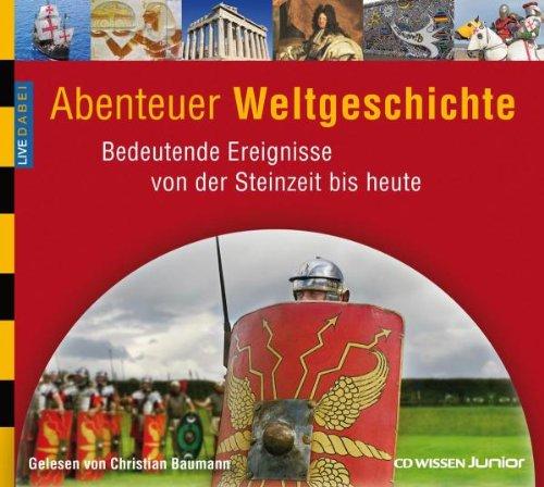 CD WISSEN Junior - Live dabei - Abenteuer Weltgeschichte. Bedeutende Ereignisse von der Steinzeit bis heute, 3 CDs