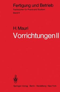 Vorrichtungen II: Reine Spannvorrichtungen, Bohrspannvorrichtungen, Arbeitsvorrichtungen, Prüfvorrichtungen, Fehler (Fertigung und Betrieb)